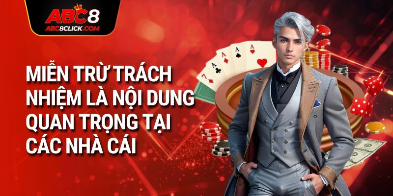 Miễn trừ trách nhiệm là nội dung quan trọng tại các nhà cái